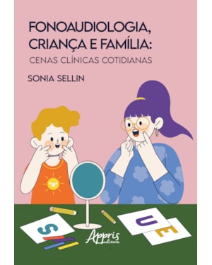 FONAUDIOLOGIA, CRIANÇA E FAMÍLIA: CENAS CLÍNICAS COTIDIANAS