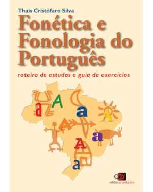 FONÉTICA E FONOLOGIA DO PORTUGUÊS: ROTEIRO DE ESTUDOS E GUIA DE EXERCÍCIOS (NOVA EDIÇÃO)
