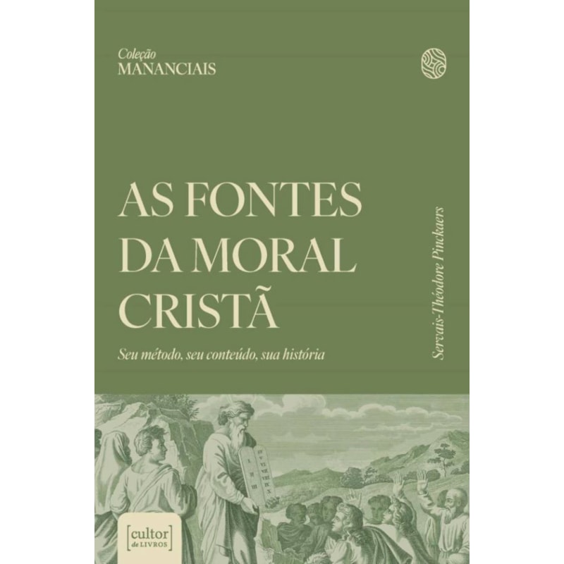 FONTES DA MORAL CRISTÃ, AS - SEU MÉTODO, SEU CONTEÚDO, SUA HISTÓRIA