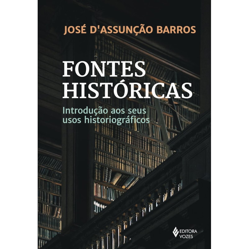 FONTES HISTÓRICAS: INTRODUÇÃO AOS SEUS USOS HISTORIOGRÁFICOS