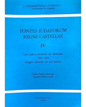FONTES IUDAEORUM REGNI CASTELLAE - IV - LOS JUDEOCONVERSOS DE ALMAZÁN