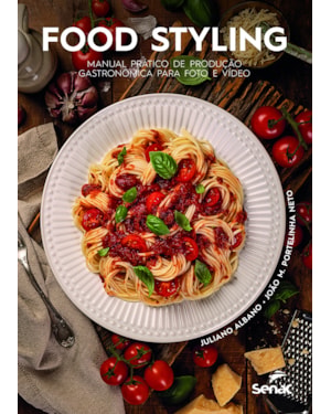 FOOD STYLING: MANUAL PRÁTICO DE PRODUÇÃO GASTRONÔMICA PARA FOTO E VÍDEO