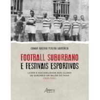 FOOTBALL SUBURBANO E FESTIVAIS ESPORTIVOS: LAZER E SOCIABILIDADE NOS CLUBES DE SUBÚRBIO EM BELÉM DO PARÁ (1920 - 1952)