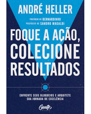 FOQUE A AÇÃO, COLECIONE RESULTADOS: ENFRENTE SEUS BLOQUEIOS E ARQUITETE SUA JORNADA DE EXCELÊNCIA