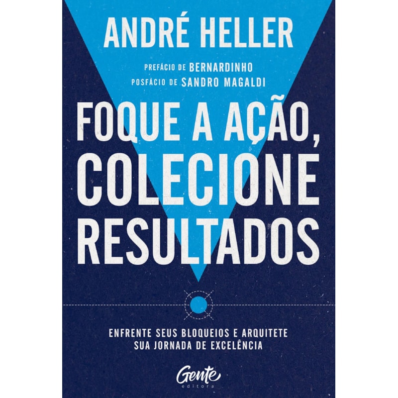 FOQUE A AÇÃO, COLECIONE RESULTADOS: ENFRENTE SEUS BLOQUEIOS E ARQUITETE SUA JORNADA DE EXCELÊNCIA