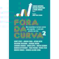FORA DA CURVA 2: MAIS INVESTIDORES INCRÍVEIS REVELAM SEUS SEGREDOS - E VOCÊ PODE APRENDER COM ELES
