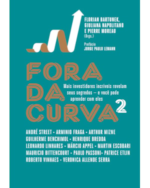 FORA DA CURVA 2: MAIS INVESTIDORES INCRÍVEIS REVELAM SEUS SEGREDOS - E VOCÊ PODE APRENDER COM ELES