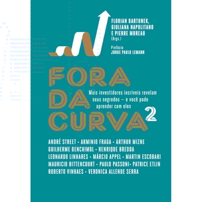 FORA DA CURVA 2: MAIS INVESTIDORES INCRÍVEIS REVELAM SEUS SEGREDOS - E VOCÊ PODE APRENDER COM ELES