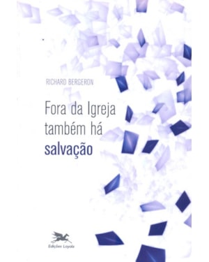 FORA DA IGREJA TAMBÉM HÁ SALVAÇÃO - RELIGIÕES EM DIÁLOGO