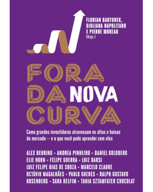 FORA DA NOVA CURVA: COMO GRANDES INVESTIDORES ATRAVESSAM OS ALTOS E BAIXOS DO MERCADO - E O QUE VOCÊ PODE APRENDER COM ELES