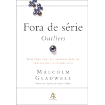 FORA DE SÉRIE - OUTLIERS: DESCUBRA POR QUE ALGUMAS PESSOAS TÊM SUCESSO E OUTRAS NÃO