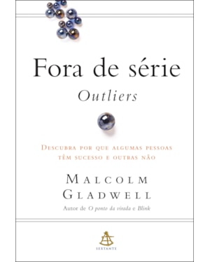 FORA DE SÉRIE - OUTLIERS: DESCUBRA POR QUE ALGUMAS PESSOAS TÊM SUCESSO E OUTRAS NÃO