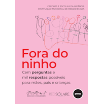 FORA DO NINHO: CEM PERGUNTAS E MIL RESPOSTAS POSSÍVEIS PARA MÃES, PAIS E CRIANÇAS
