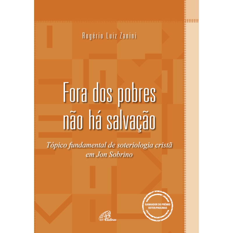 FORA DOS POBRES NÃO HÁ SALVAÇÃO: TÓPICO FUNDAMENTAL DE SOTERIOLOGIA CRISTÃ EM JON SOBRINO
