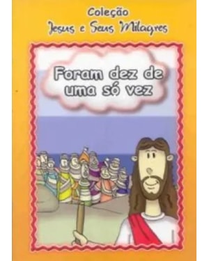 FORAM DEZ DE UM SO VEZ - COLECAO JESUS E SEUS MILAGRES