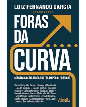 FORAS DA CURVA: CONSTRUA RESULTADOS QUE FALAM POR SI PRÓPRIOS