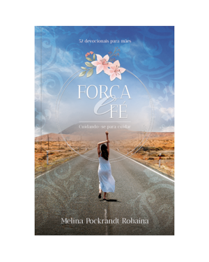 Força e fé - 52 devocionais para mães: Encontrando paz e esperança em tempos sombrios