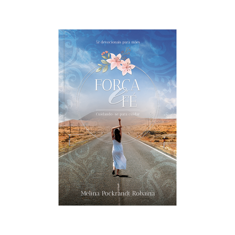 Força e fé - 52 devocionais para mães: Encontrando paz e esperança em tempos sombrios