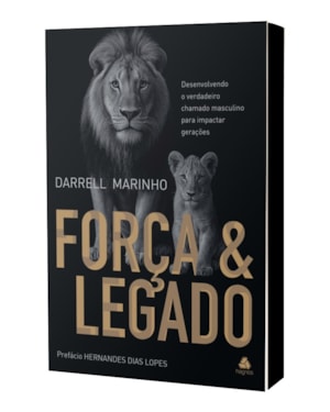 Força e legado: desenvolvendo o verdadeiro chamado masculino para impactar gerações