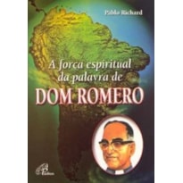 FORCA ESPIRITUAL DA PALAVRA DE DOM ROMERO, A - 1