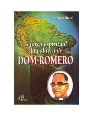 FORCA ESPIRITUAL DA PALAVRA DE DOM ROMERO, A - 1