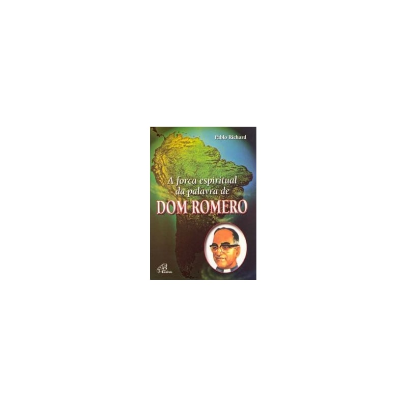 FORCA ESPIRITUAL DA PALAVRA DE DOM ROMERO, A - 1