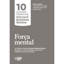 FORÇA MENTAL (10 LEITURAS ESSENCIAIS - HBR)