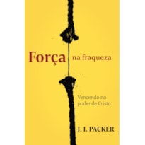 Força na fraqueza: vencendo no poder de Cristo