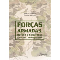 FORÇAS ARMADAS, DEFESA E SEGURANÇA NO BRASIL CONTEMPORÂNEO