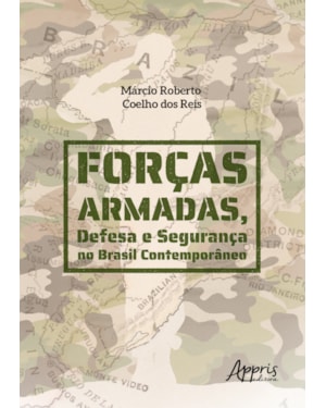 FORÇAS ARMADAS, DEFESA E SEGURANÇA NO BRASIL CONTEMPORÂNEO