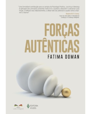 FORÇAS AUTÊNTICAS: AUMENTE SUA FELICIDADE, SUA PERFORMANCE E SEU SUCESSO COM COACHING DE PSICOLOGIA POSITIVA