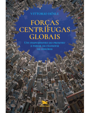 FORÇAS CENTRÍFUGAS GLOBAIS: UM MAPEAMENTO DO PRESENTE A PARTIR DA FILOSOFIA DA HISTÓRIA