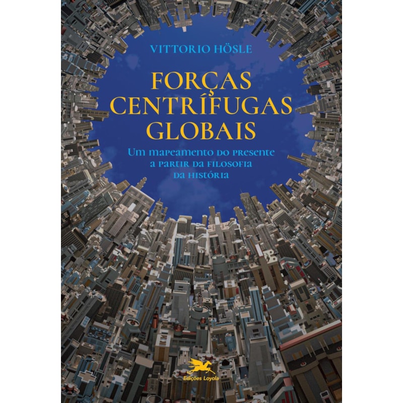 FORÇAS CENTRÍFUGAS GLOBAIS - UM MAPEAMENTO DO PRESENTE A PARTIR DA FILOSOFIA DA HISTÓRIA