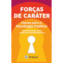 FORÇAS DE CARÁTER - CHAVES PARA A PSICOLOGIA POSITIVA