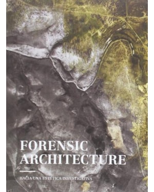 Forensic architecture: hacia Una estética investigativa