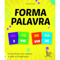FORMA PALAVRA: JUNTE LETRAS E/OU SÍLABAS E SOLTE A IMAGINAÇÃO