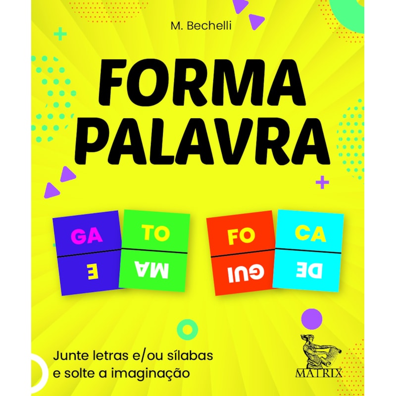 FORMA PALAVRA: JUNTE LETRAS E/OU SÍLABAS E SOLTE A IMAGINAÇÃO