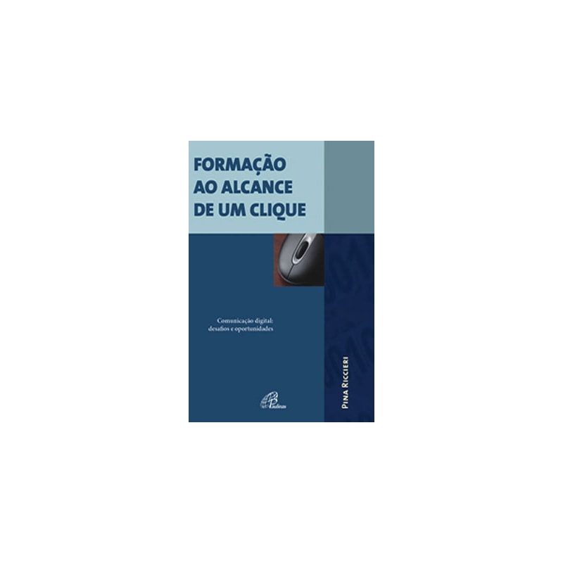 Formação ao alcance de um clique: comunicação digital: desafios e oportunidades