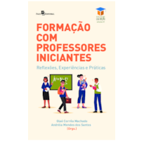 Formação com professores iniciantes: Reflexões, experiências e práticas