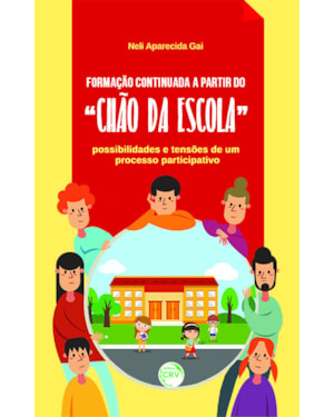 FORMAÇÃO CONTINUADA A PARTIR DO CHÃO DA ESCOLA: POSSIBILIDADES E TENSÕES DE UM PROCESSO PARTICIPATIVO