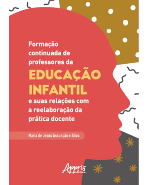 FORMAÇÃO CONTINUADA DE PROFESSORES DA EDUCAÇÃO INFANTIL E SUAS RELAÇÕES COM A REELABORAÇÃO DA PRÁTICA DOCENTE
