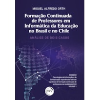 FORMAÇÃO CONTINUADA DE PROFESSORES EM INFORMÁTICA DA EDUCAÇÃO NO BRASIL E NO CHILE: ANÁLISE DE DOIS CASOS / TECNOLOGIAS DA INFORMAÇÃO E DA COMUNICAÇÃO: EXPERIÊNCIAS TEÓRICAS E PRÁTICAS DE FORMAÇÃO CONTINUADA DE PROFESSORES NA MODALIDADE EAD - VOLUME 