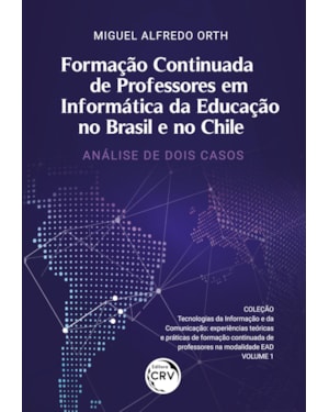 FORMAÇÃO CONTINUADA DE PROFESSORES EM INFORMÁTICA DA EDUCAÇÃO NO BRASIL E NO CHILE: ANÁLISE DE DOIS CASOS / TECNOLOGIAS DA INFORMAÇÃO E DA COMUNICAÇÃO: EXPERIÊNCIAS TEÓRICAS E PRÁTICAS DE FORMAÇÃO CONTINUADA DE PROFESSORES NA MODALIDADE EAD - VOLUME