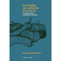 FORMAÇÃO DA CULINÁRIA BRASILEIRA: ESCRITOS SOBRE A COZINHA INZONEIRA