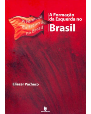 FORMACAO DA ESQUERDA NO BRASIL, A