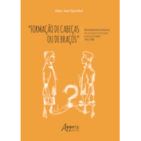 "FORMAÇÃO DE CABEÇAS OU DE BRAÇOS": TENSIONAMENTOS HISTÓRICOS EM CURRÍCULOS DA FORMAÇÃO PROFISSIONAL ENTRE 1963-2008