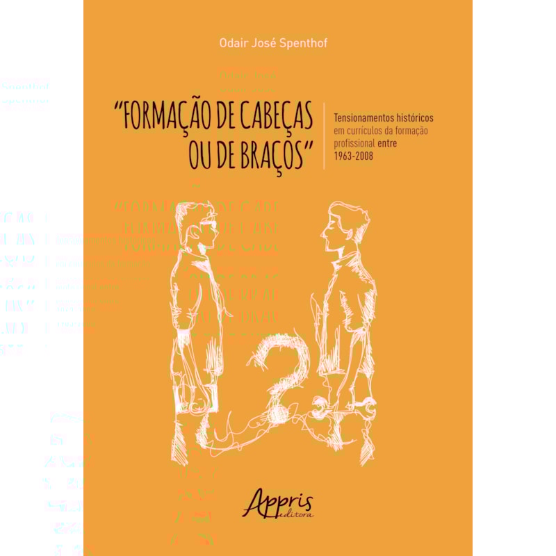 "FORMAÇÃO DE CABEÇAS OU DE BRAÇOS": TENSIONAMENTOS HISTÓRICOS EM CURRÍCULOS DA FORMAÇÃO PROFISSIONAL ENTRE 1963-2008