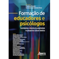 FORMAÇÃO DE EDUCADORES E PSICÓLOGOS: CONTRIBUIÇÕES E DESAFIOS DA SUBJETIVIDADE NA PERSPECTIVA CULTURAL-HISTÓRICA