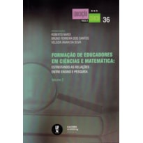 FORMAÇÃO DE EDUCADORES EM CIÊNCIAS E MATEMÁTICA: ESTREITANDO AS RELAÇÕES ENTRE ENSINO E PESQUISA: VOLUME 2
