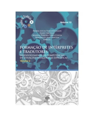 FORMAÇÃO DE INTÉRPRETES E TRADUTORES - DESENVOLVIMENTO DE COMPETÊNCIAS EM SITUAÇÕES PEDAGÓGICAS ESPECÍFICAS VOL 2